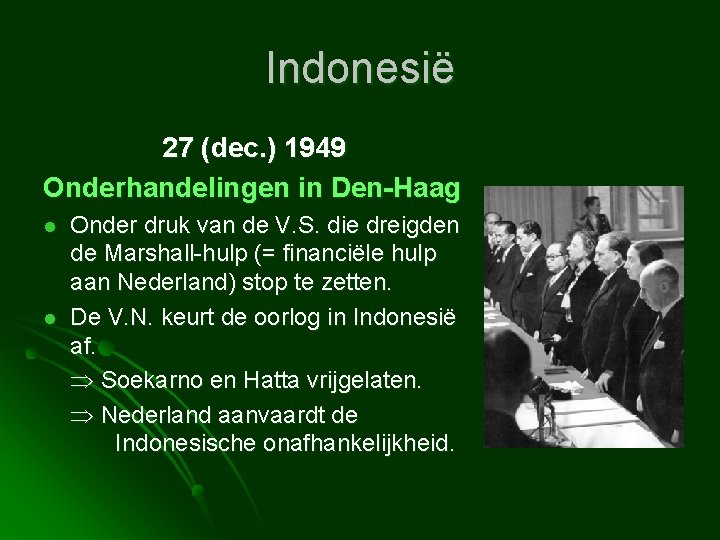 Indonesië 27 (dec. ) 1949 Onderhandelingen in Den-Haag l l Onder druk van de