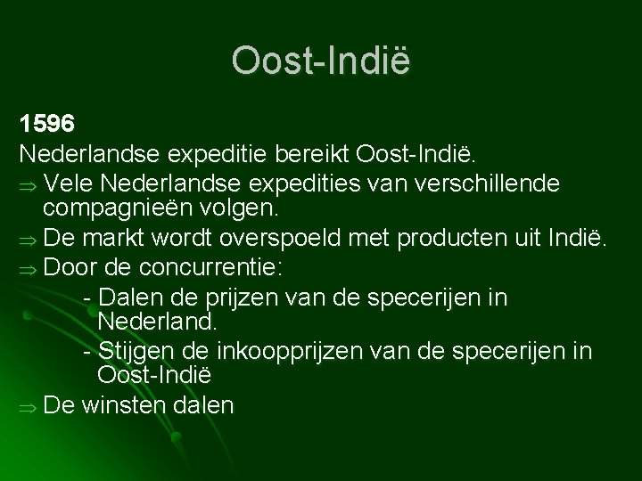 Oost-Indië 1596 Nederlandse expeditie bereikt Oost-Indië. Vele Nederlandse expedities van verschillende compagnieën volgen. De