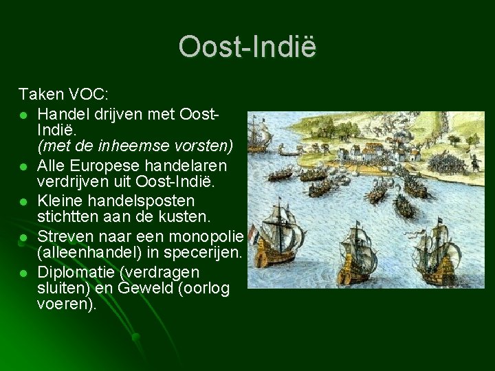 Oost-Indië Taken VOC: l Handel drijven met Oost. Indië. (met de inheemse vorsten) l