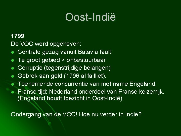 Oost-Indië 1799 De VOC werd opgeheven: l Centrale gezag vanuit Batavia faalt: l Te