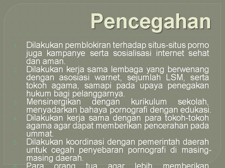 Pencegahan 1. 2. 3. 4. 5. Dilakukan pemblokiran terhadap situs-situs porno juga kampanye serta