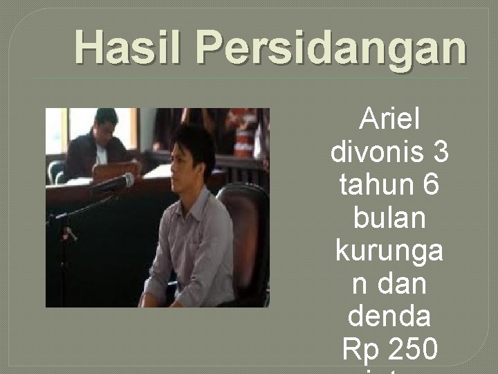 Hasil Persidangan Ariel divonis 3 tahun 6 bulan kurunga n dan denda Rp 250