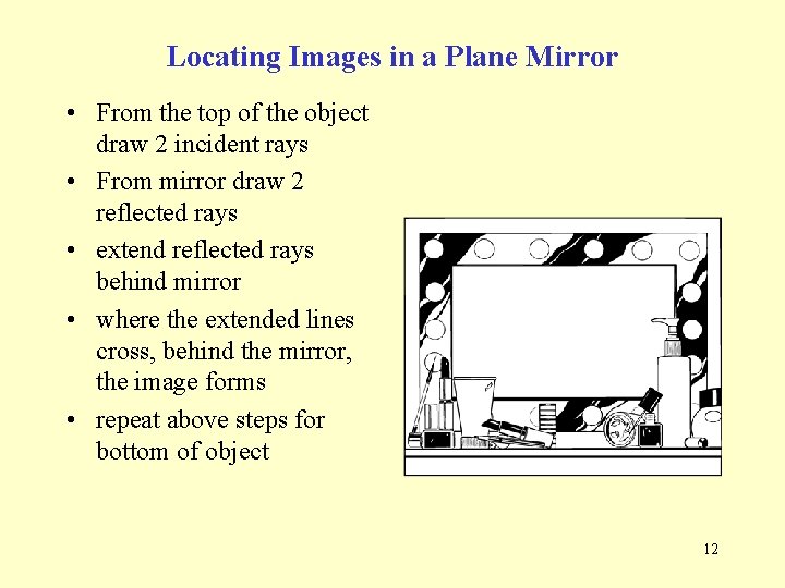 Locating Images in a Plane Mirror • From the top of the object draw Locating Images in a Plane Mirror • From the top of the object draw