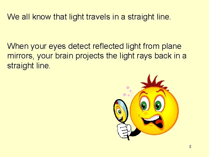 We all know that light travels in a straight line. When your eyes detect We all know that light travels in a straight line. When your eyes detect
