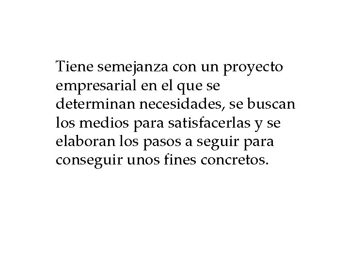 Tiene semejanza con un proyecto empresarial en el que se determinan necesidades, se buscan