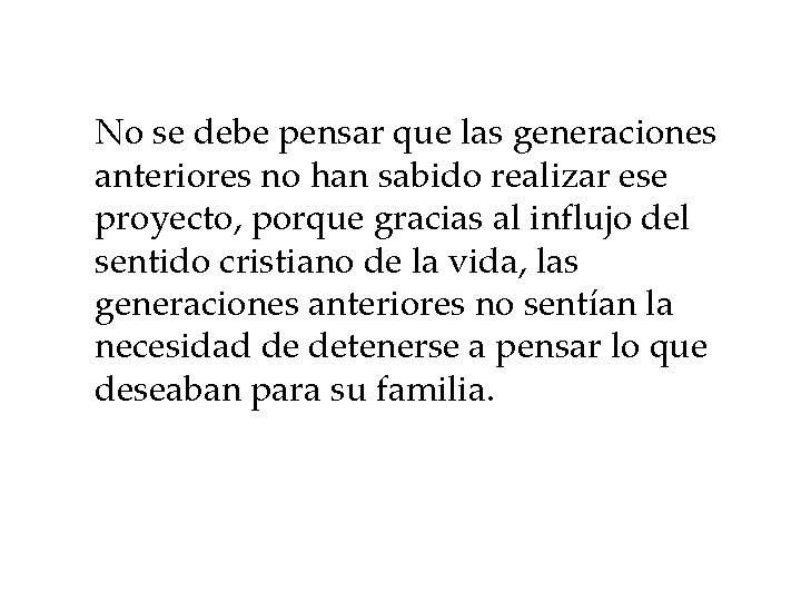 No se debe pensar que las generaciones anteriores no han sabido realizar ese proyecto,