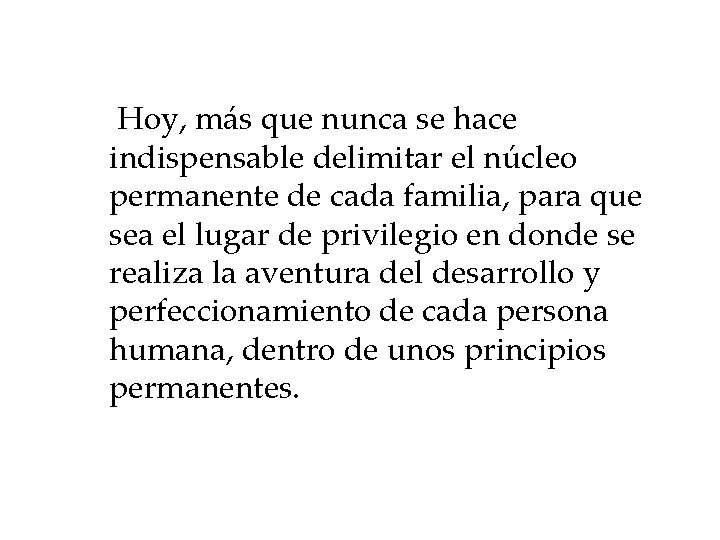 Hoy, más que nunca se hace indispensable delimitar el núcleo permanente de cada familia,