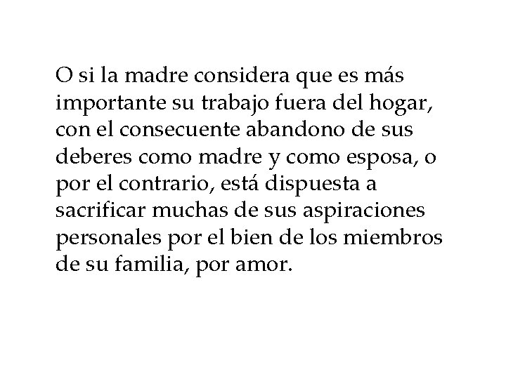 O si la madre considera que es más importante su trabajo fuera del hogar,