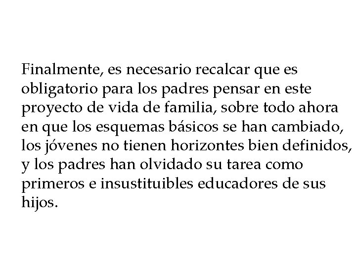 Finalmente, es necesario recalcar que es obligatorio para los padres pensar en este proyecto