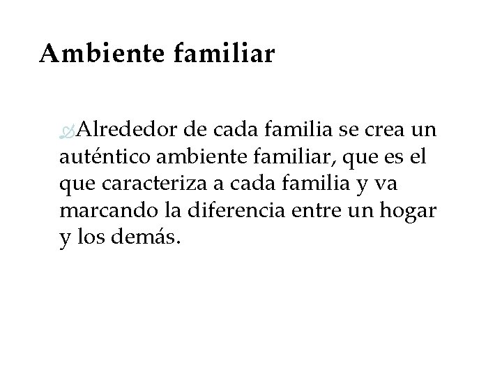 Ambiente familiar Alrededor de cada familia se crea un auténtico ambiente familiar, que es