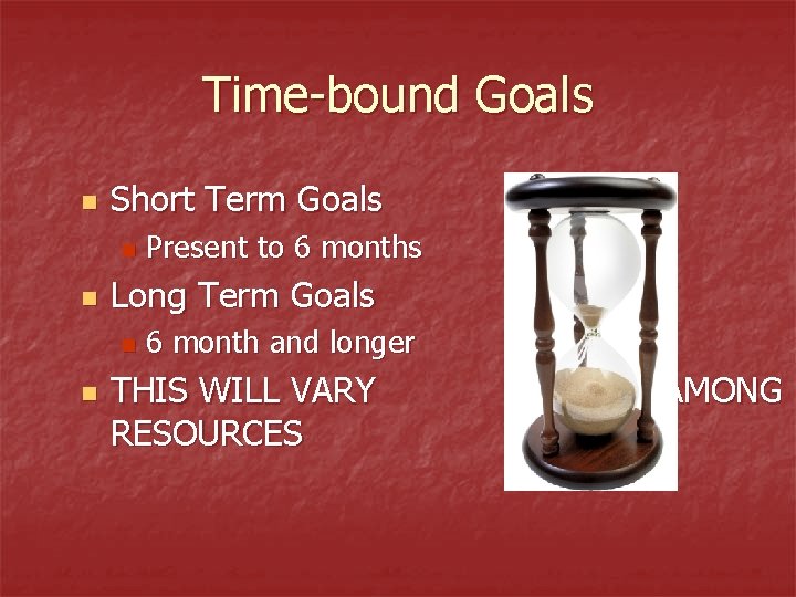 Time-bound Goals n Short Term Goals n n Long Term Goals n n Present