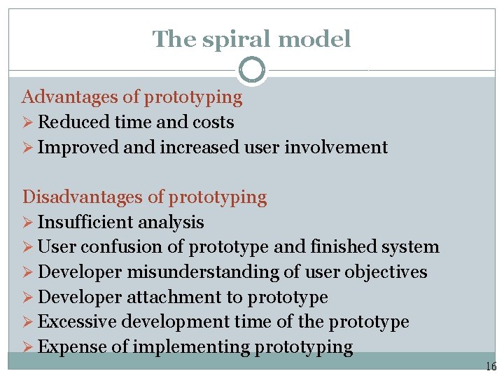 The spiral model Advantages of prototyping Ø Reduced time and costs Ø Improved and