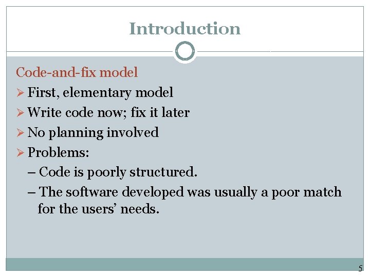 Introduction Code-and-fix model Ø First, elementary model Ø Write code now; fix it later