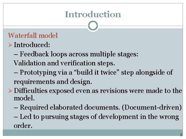 Introduction Waterfall model Ø Introduced: – Feedback loops across multiple stages: Validation and verification