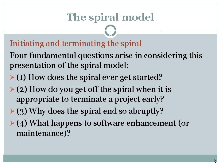 The spiral model Initiating and terminating the spiral Four fundamental questions arise in considering