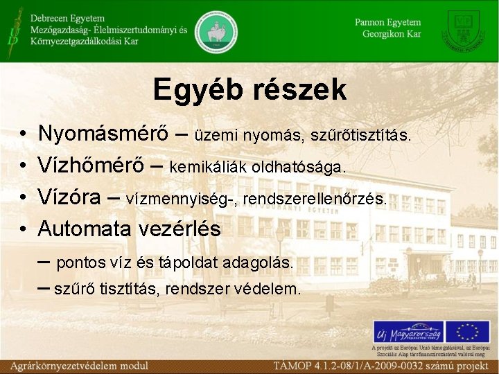 Egyéb részek • • Nyomásmérő – üzemi nyomás, szűrőtisztítás. Vízhőmérő – kemikáliák oldhatósága. Vízóra