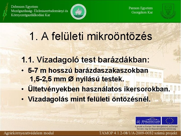 1. A felületi mikroöntözés 1. 1. Vízadagoló test barázdákban: • 5 -7 m hosszú 1. A felületi mikroöntözés 1. 1. Vízadagoló test barázdákban: • 5 -7 m hosszú