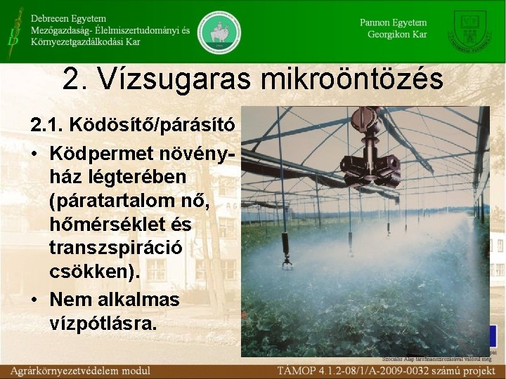 2. Vízsugaras mikroöntözés 2. 1. Ködösítő/párásító • Ködpermet növényház légterében (páratartalom nő, hőmérséklet és