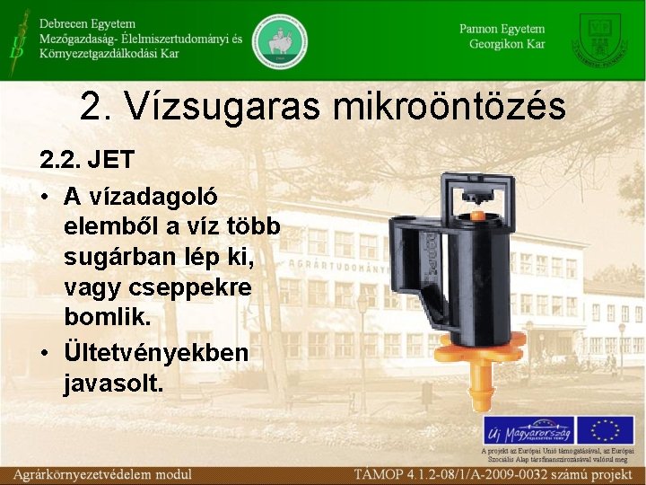 2. Vízsugaras mikroöntözés 2. 2. JET • A vízadagoló elemből a víz több sugárban