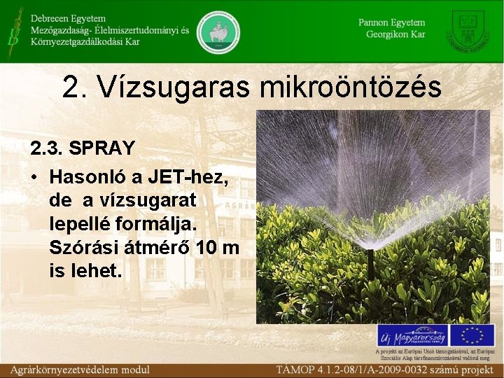 2. Vízsugaras mikroöntözés 2. 3. SPRAY • Hasonló a JET-hez, de a vízsugarat lepellé