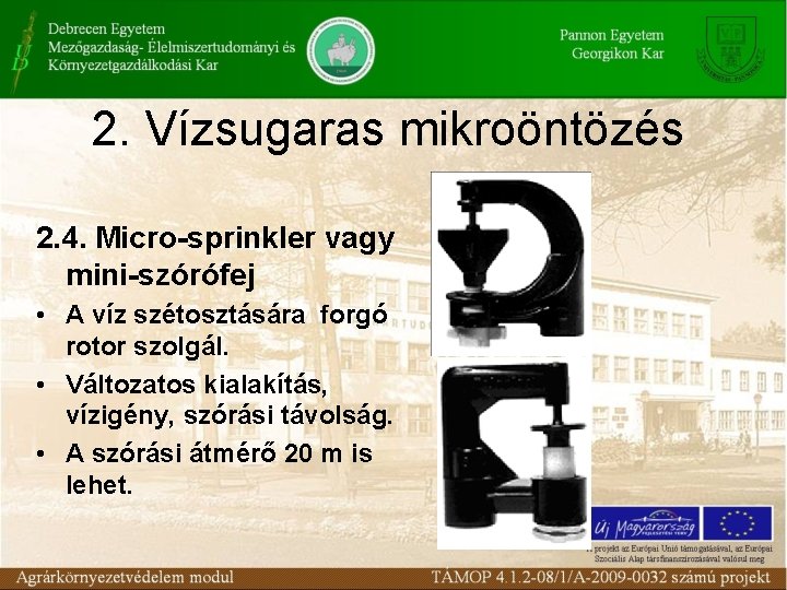 2. Vízsugaras mikroöntözés 2. 4. Micro-sprinkler vagy mini-szórófej • A víz szétosztására forgó rotor