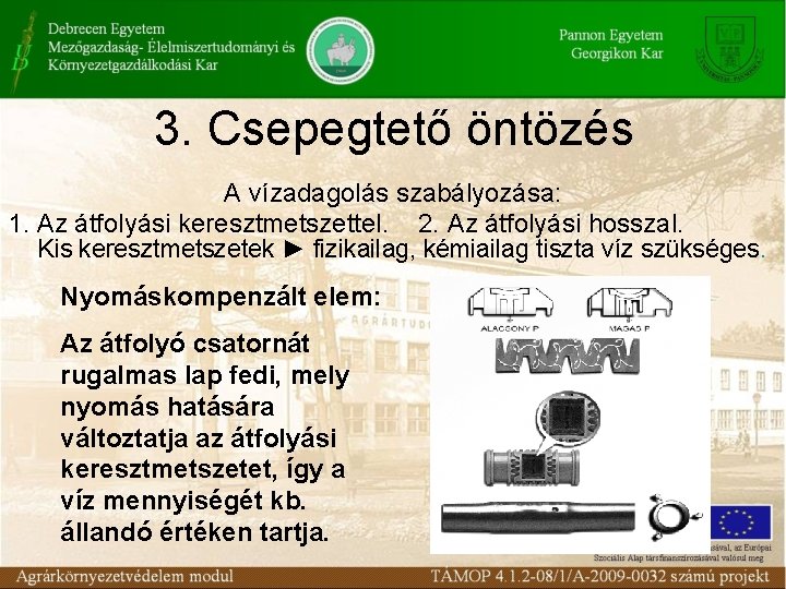 3. Csepegtető öntözés A vízadagolás szabályozása: 1. Az átfolyási keresztmetszettel. 2. Az átfolyási hosszal.