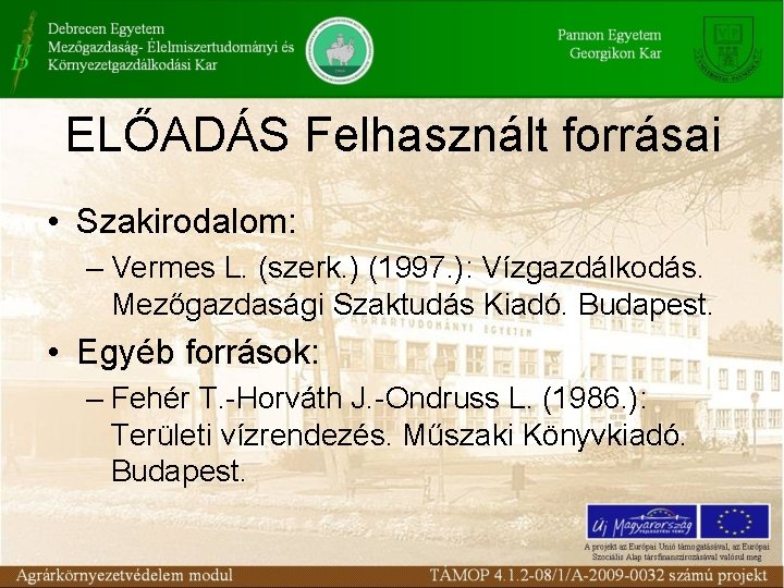 ELŐADÁS Felhasznált forrásai • Szakirodalom: – Vermes L. (szerk. ) (1997. ): Vízgazdálkodás. Mezőgazdasági