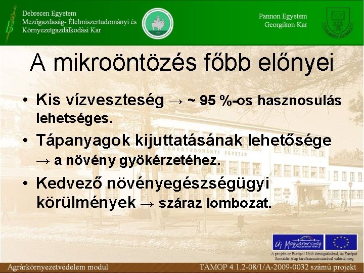 A mikroöntözés főbb előnyei • Kis vízveszteség → ~ 95 %-os hasznosulás lehetséges. •