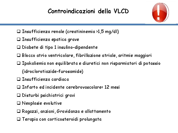 Controindicazioni della VLCD q Insufficienza renale (creatininemia >1, 5 mg/dl) q Insufficienza epatica grave