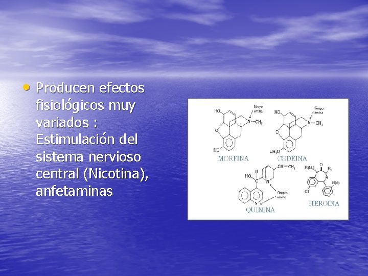  • Producen efectos fisiológicos muy variados : Estimulación del sistema nervioso central (Nicotina),