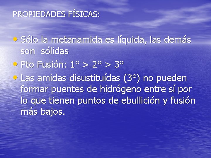 PROPIEDADES FÍSICAS: • Sólo la metanamida es líquida, las demás son sólidas • Pto