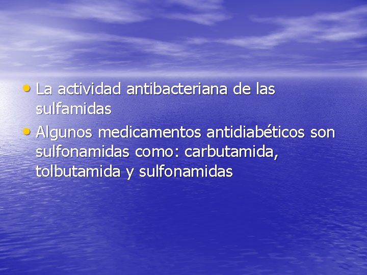  • La actividad antibacteriana de las sulfamidas • Algunos medicamentos antidiabéticos son sulfonamidas
