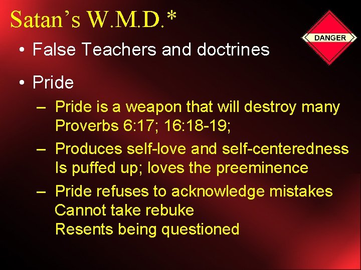 Satan’s W. M. D. * • False Teachers and doctrines • Pride – Pride