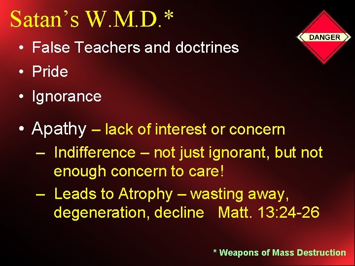 Satan’s W. M. D. * • False Teachers and doctrines • Pride • Ignorance