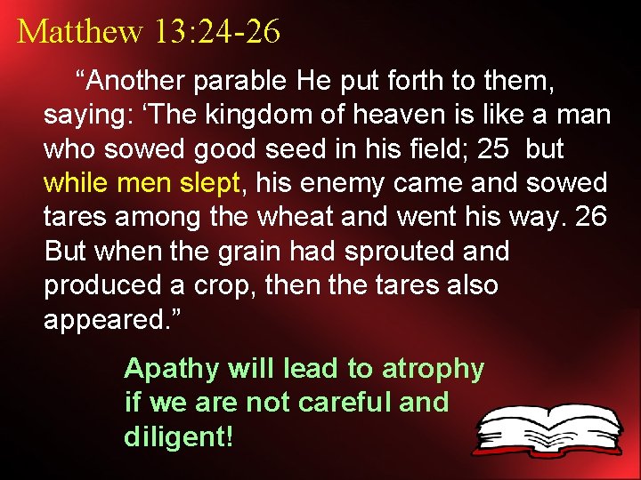 Matthew 13: 24 -26 “Another parable He put forth to them, saying: ‘The kingdom