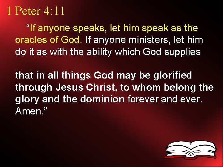 1 Peter 4: 11 “If anyone speaks, let him speak as the oracles of