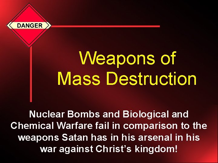 Weapons of Mass Destruction Nuclear Bombs and Biological and Chemical Warfare fail in comparison