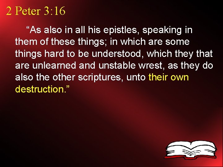 2 Peter 3: 16 “As also in all his epistles, speaking in them of