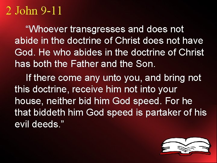 2 John 9 -11 “Whoever transgresses and does not abide in the doctrine of