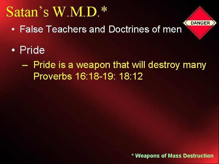 Satan’s W. M. D. * • False Teachers and Doctrines of men • Pride