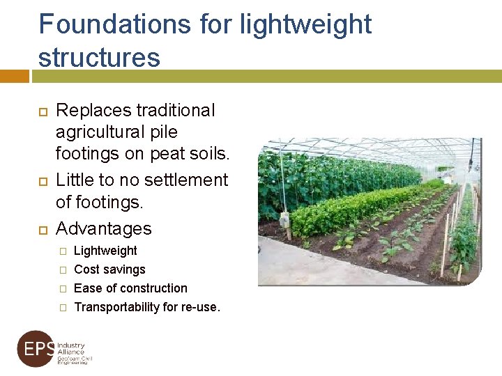 Foundations for lightweight structures Replaces traditional agricultural pile footings on peat soils. Little to