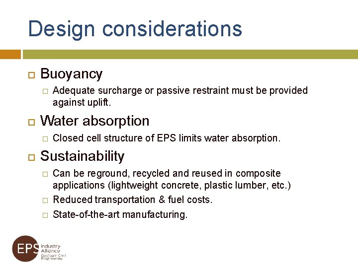 Design considerations Buoyancy � Water absorption � Adequate surcharge or passive restraint must be