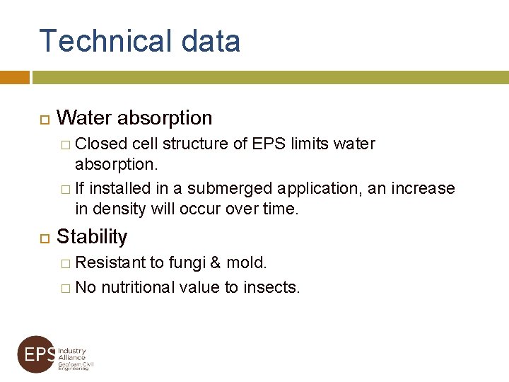 Technical data Water absorption � Closed cell structure of EPS limits water absorption. �