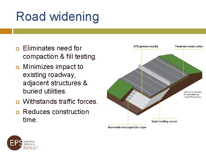 Road widening Eliminates need for compaction & fill testing. Minimizes impact to existing roadway,