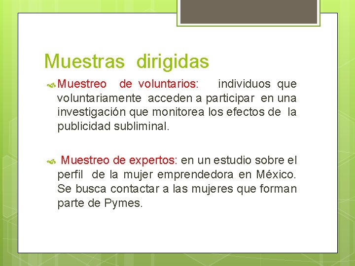 Muestras dirigidas Muestreo de voluntarios: individuos que voluntariamente acceden a participar en una investigación