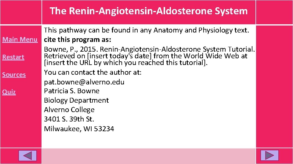 The Renin-Angiotensin-Aldosterone System This pathway can be found in any Anatomy and Physiology text. The Renin-Angiotensin-Aldosterone System This pathway can be found in any Anatomy and Physiology text.