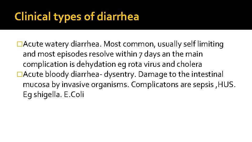 Clinical types of diarrhea �Acute watery diarrhea. Most common, usually self limiting and most