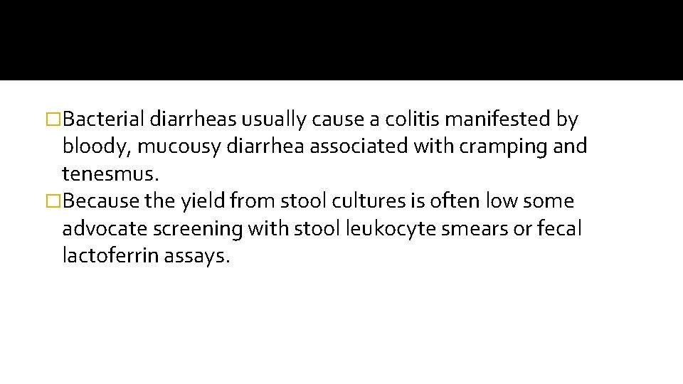 �Bacterial diarrheas usually cause a colitis manifested by bloody, mucousy diarrhea associated with cramping