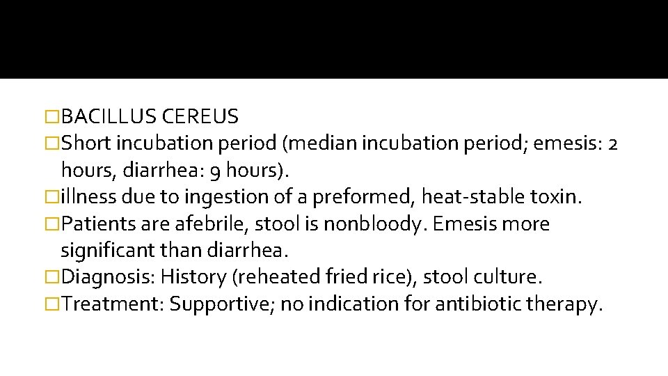 �BACILLUS CEREUS �Short incubation period (median incubation period; emesis: 2 hours, diarrhea: 9 hours).