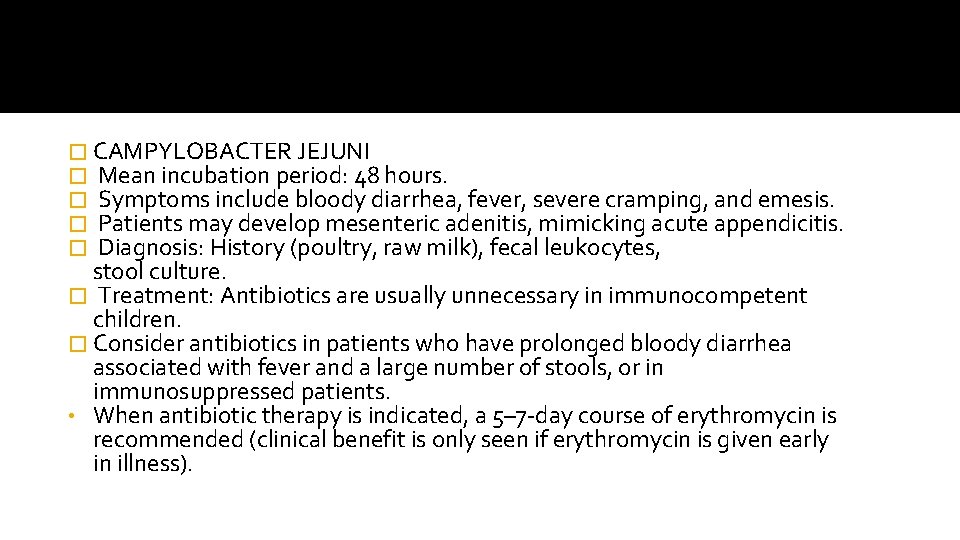 � CAMPYLOBACTER JEJUNI � Mean incubation period: 48 hours. � Symptoms include bloody diarrhea,